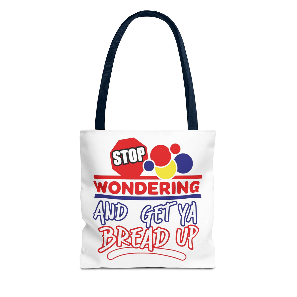 Stop Wondering and Get Ya Bread Up Tote Bag