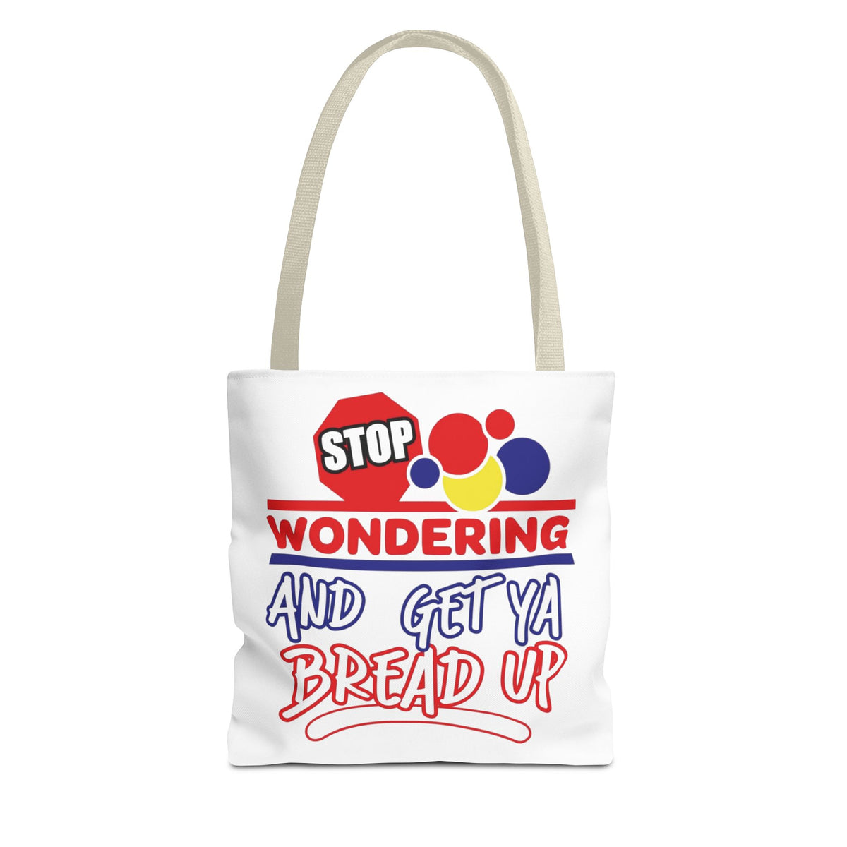 Stop Wondering and Get Ya Bread Up Tote Bag