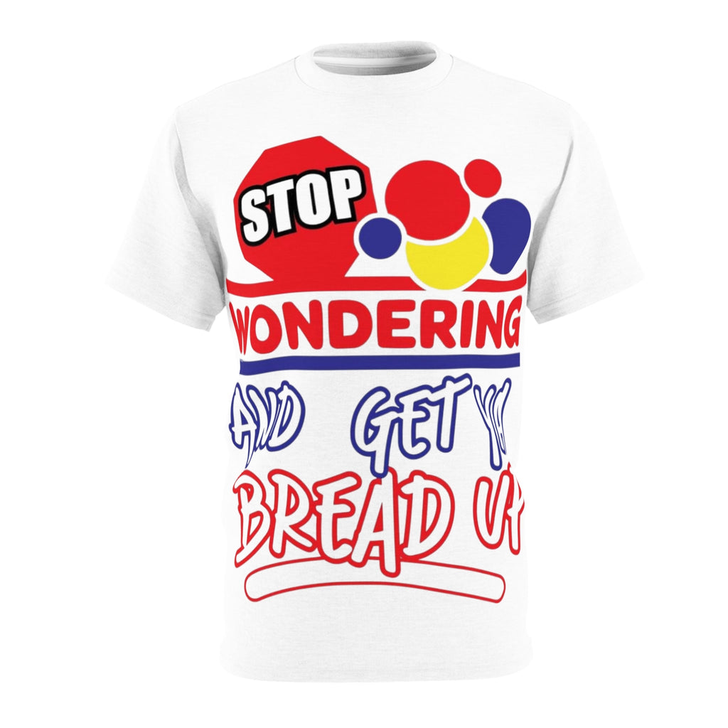 Stop Wondering and Get Ya Bread Up Graphic T-Shirt - White stitching / 4 oz. / S - All Over Prints